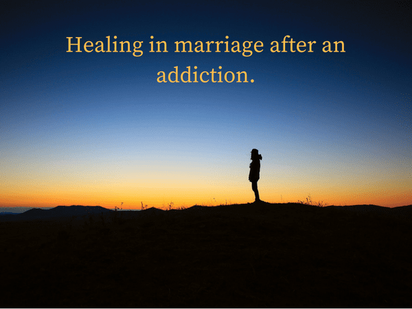 Healing in marriage after an addiction