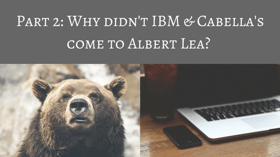 Part 2: Why didn’t IBM & Cabella’s come to Albert Lea?