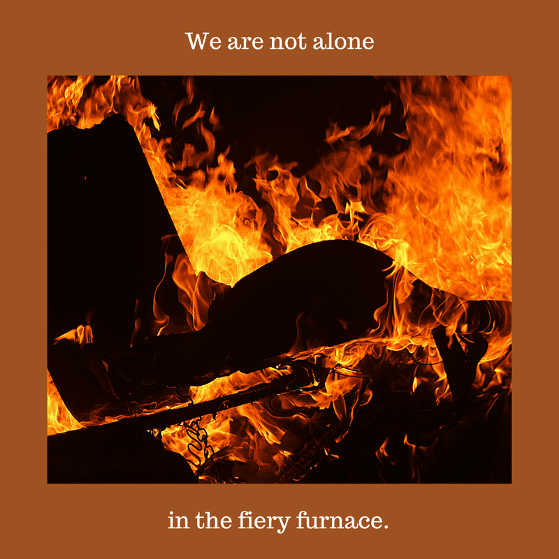 There was four in the fiery furnace